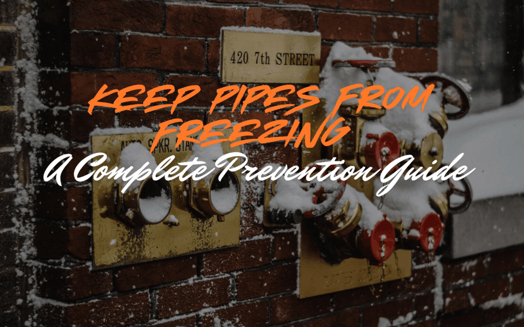How to Keep Pipes From Freezing in Winter: A Complete Prevention Guide