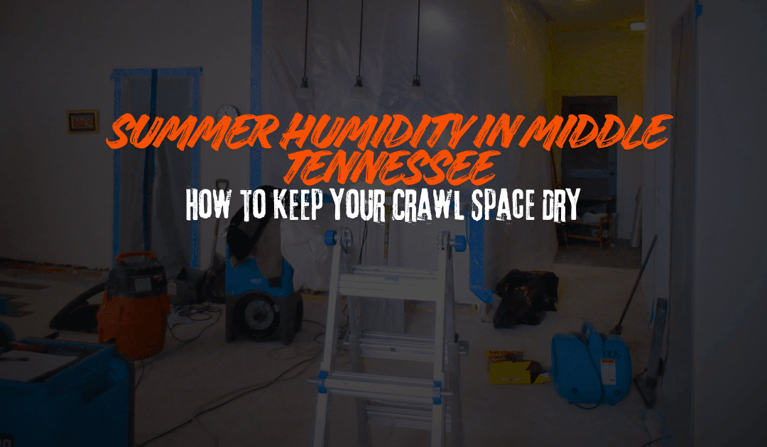 Summer Humidity in Middle Tennessee: How to Keep Your Crawl Space Dry
